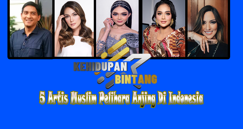 5 Artis Muslim Pelihara Anjing Di Indonesia